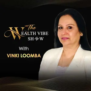 The Wealth Vibe Show! – Vinki Loomba